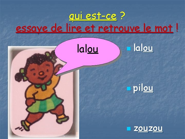 qui est-ce ? essaye de lire et retrouve le mot ! lalou n pilou