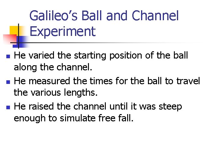 Galileo’s Ball and Channel Experiment n n n He varied the starting position of