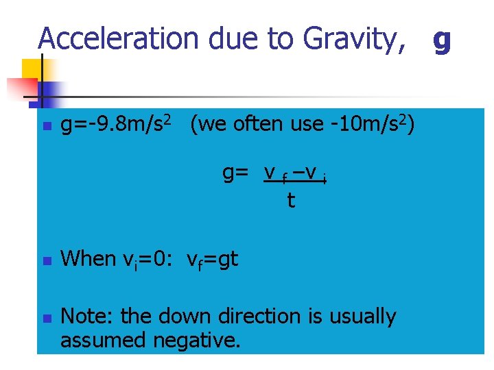 Acceleration due to Gravity, g n g=-9. 8 m/s 2 (we often use -10 Acceleration due to Gravity, g n g=-9. 8 m/s 2 (we often use -10