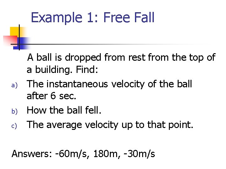 Example 1: Free Fall a) b) c) A ball is dropped from rest from
