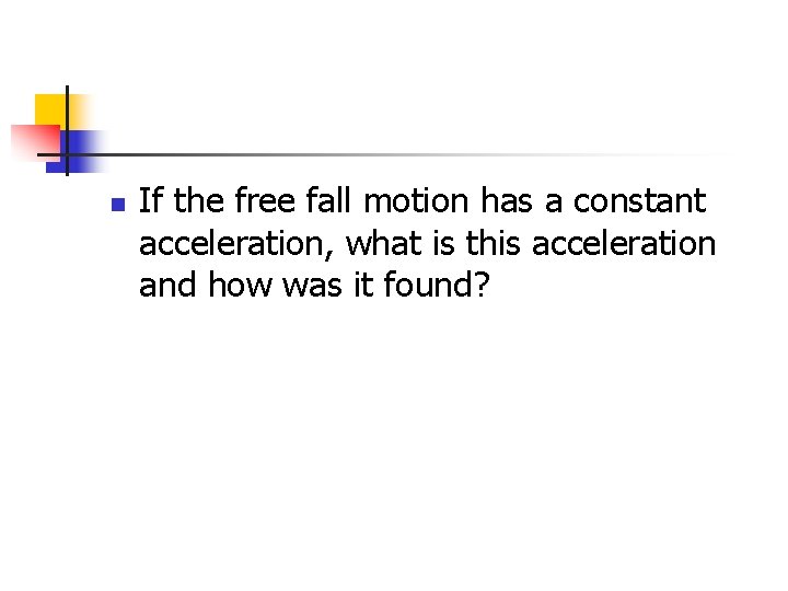 n If the free fall motion has a constant acceleration, what is this acceleration