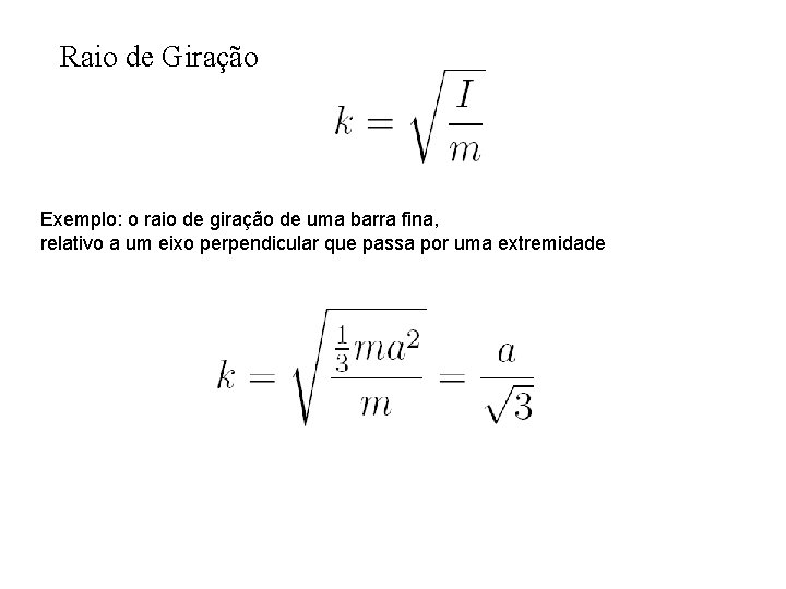 Raio de Giração Exemplo: o raio de giração de uma barra fina, relativo a Raio de Giração Exemplo: o raio de giração de uma barra fina, relativo a