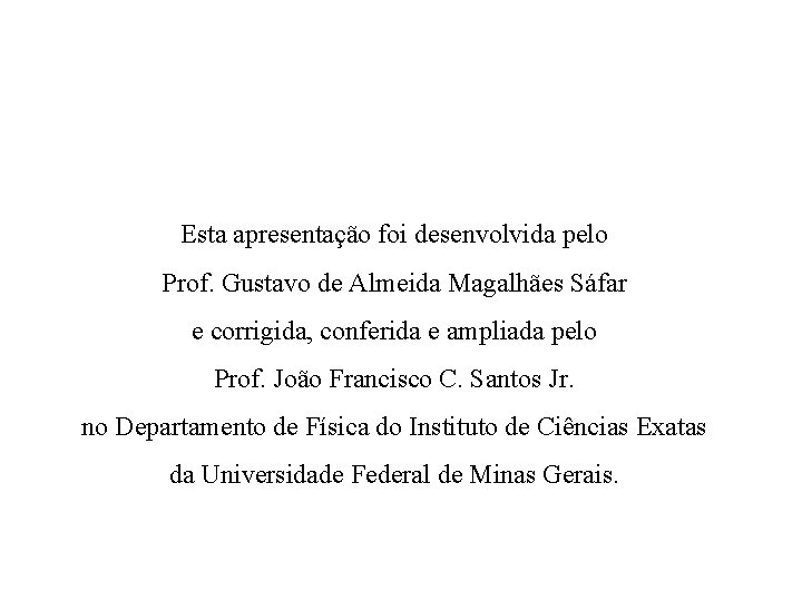 Esta apresentação foi desenvolvida pelo Prof. Gustavo de Almeida Magalhães Sáfar e corrigida, conferida Esta apresentação foi desenvolvida pelo Prof. Gustavo de Almeida Magalhães Sáfar e corrigida, conferida