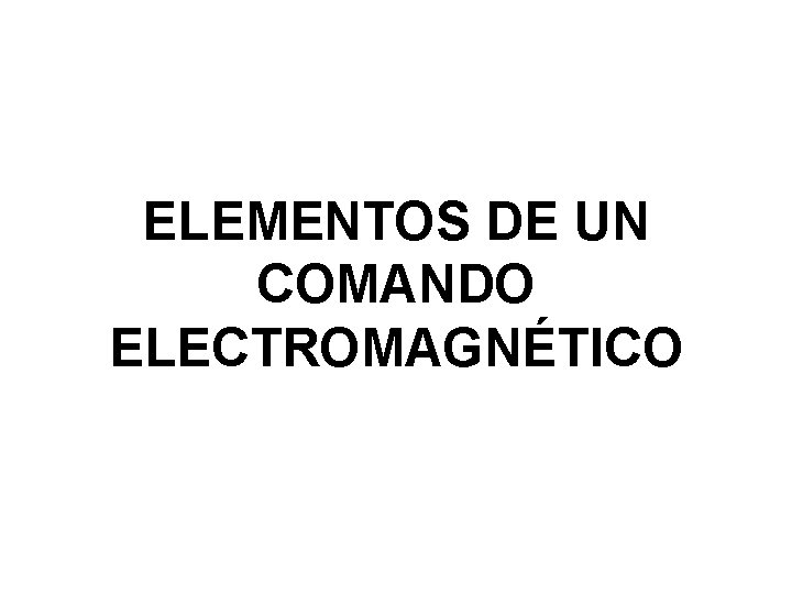 ELEMENTOS DE UN COMANDO ELECTROMAGNÉTICO 