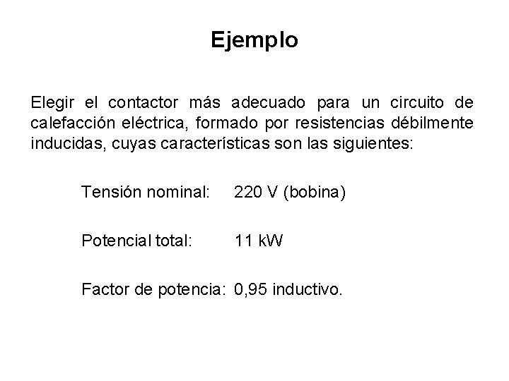 Ejemplo Elegir el contactor más adecuado para un circuito de calefacción eléctrica, formado por