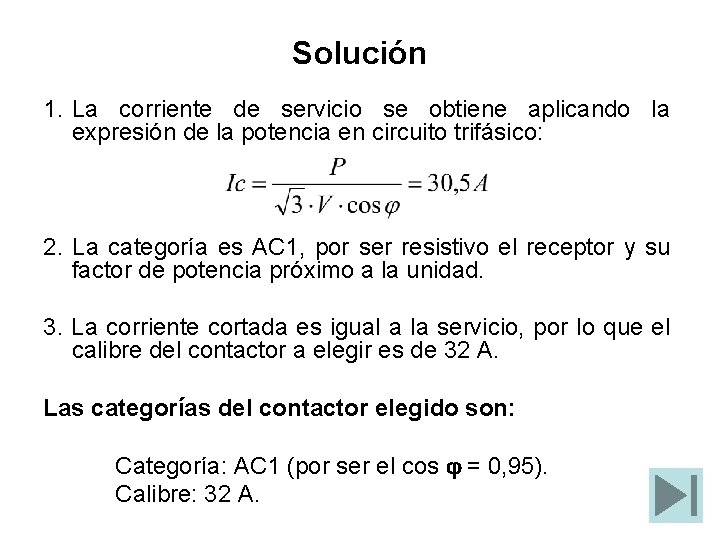 Solución 1. La corriente de servicio se obtiene aplicando la expresión de la potencia