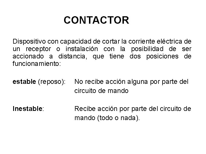 CONTACTOR Dispositivo con capacidad de cortar la corriente eléctrica de un receptor o instalación