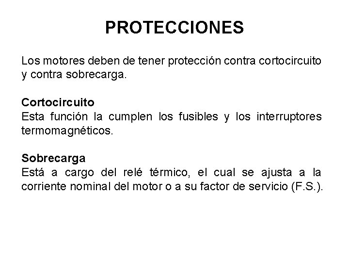 PROTECCIONES Los motores deben de tener protección contra cortocircuito y contra sobrecarga. Cortocircuito Esta