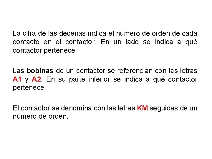 La cifra de las decenas indica el número de orden de cada contacto en