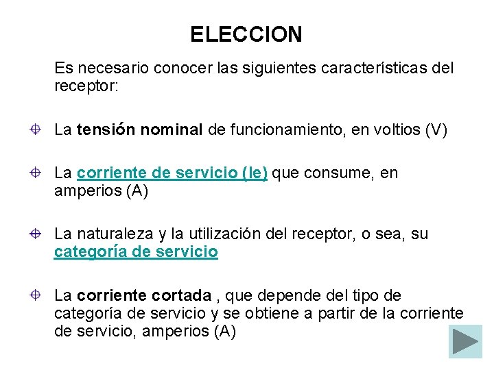 ELECCION Es necesario conocer las siguientes características del receptor: La tensión nominal de funcionamiento,