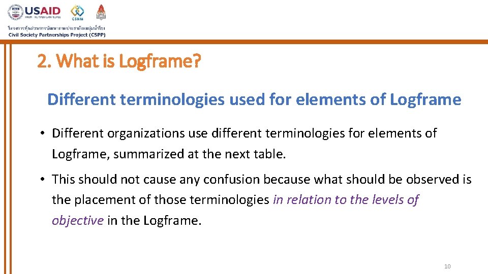 2. What is Logframe? Different terminologies used for elements of Logframe • Different organizations