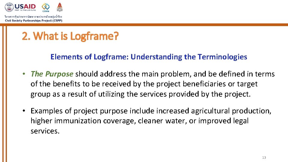 2. What is Logframe? Elements of Logframe: Understanding the Terminologies • The Purpose should