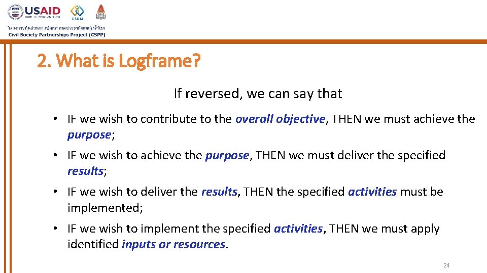 2. What is Logframe? If reversed, we can say that • IF we wish