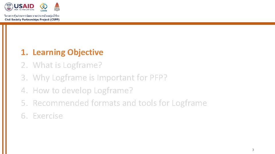 1. 2. 3. 4. 5. 6. Learning Objective What is Logframe? Why Logframe is