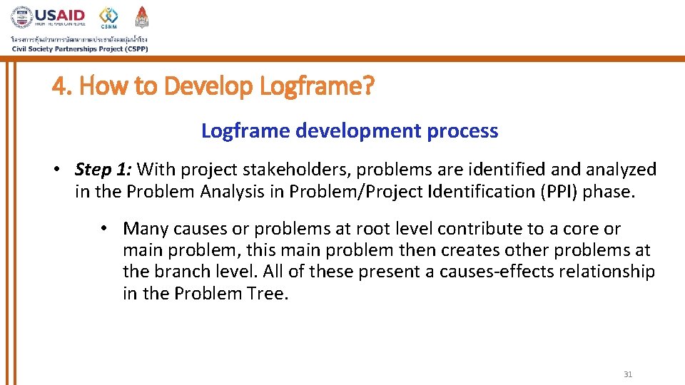 4. How to Develop Logframe? Logframe development process • Step 1: With project stakeholders,