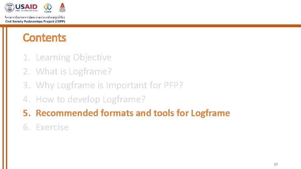 Contents 1. 2. 3. 4. 5. 6. Learning Objective What is Logframe? Why Logframe