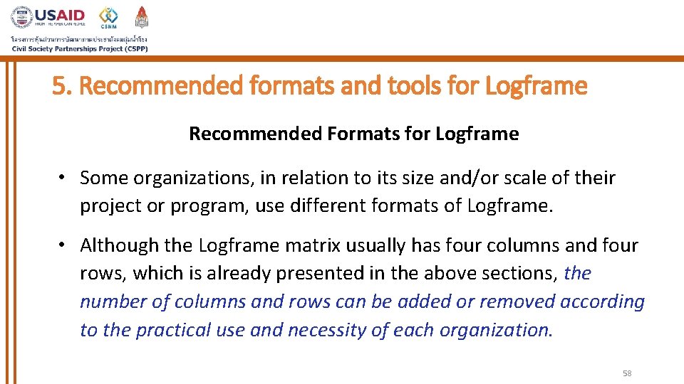 5. Recommended formats and tools for Logframe Recommended Formats for Logframe • Some organizations,