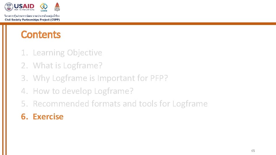 Contents 1. 2. 3. 4. 5. 6. Learning Objective What is Logframe? Why Logframe