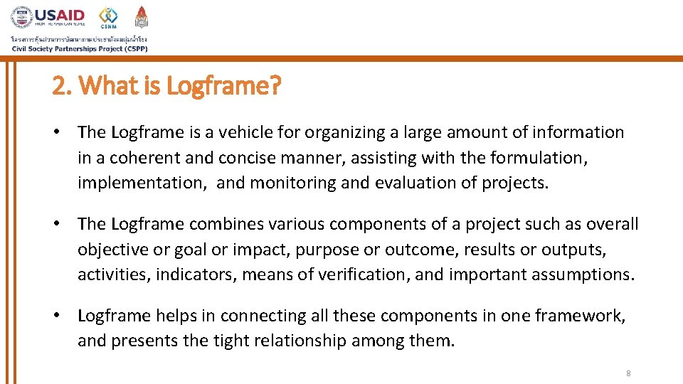 2. What is Logframe? • The Logframe is a vehicle for organizing a large
