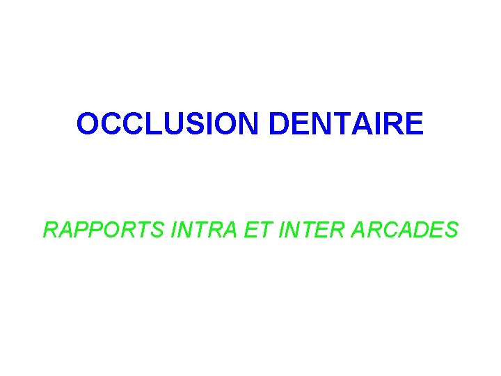 OCCLUSION DENTAIRE RAPPORTS INTRA ET INTER ARCADES 