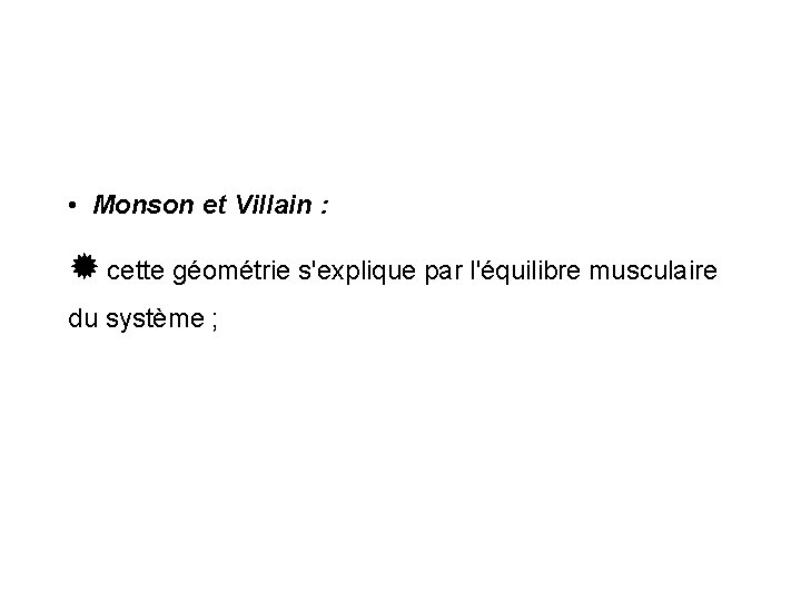  • Monson et Villain : cette géométrie s'explique par l'équilibre musculaire du système