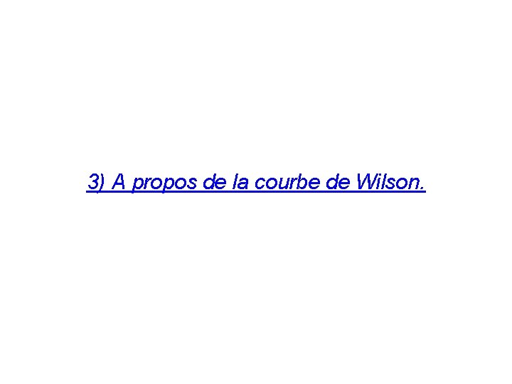 3) A propos de la courbe de Wilson. 