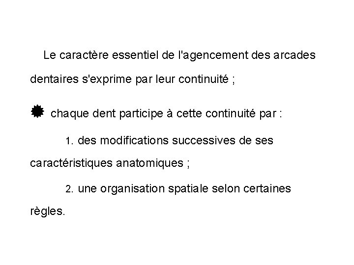 Le caractère essentiel de l'agencement des arcades dentaires s'exprime par leur continuité ; chaque