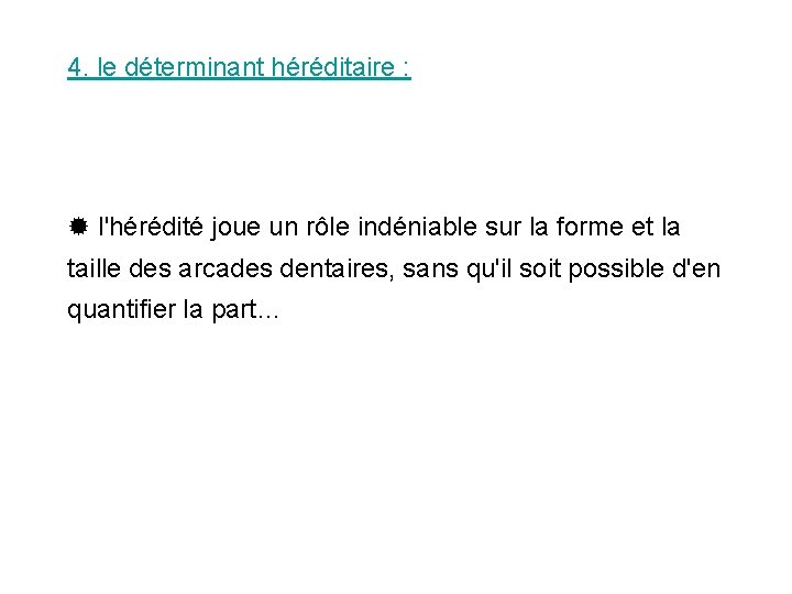 4. le déterminant héréditaire : l'hérédité joue un rôle indéniable sur la forme et