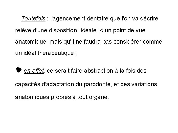 Toutefois : l'agencement dentaire que l'on va décrire relève d'une disposition "idéale" d’un point