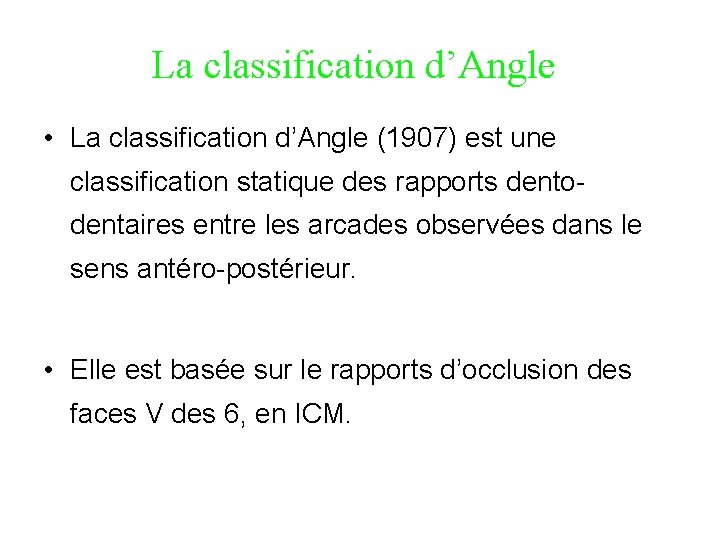 La classification d’Angle • La classification d’Angle (1907) est une classification statique des rapports