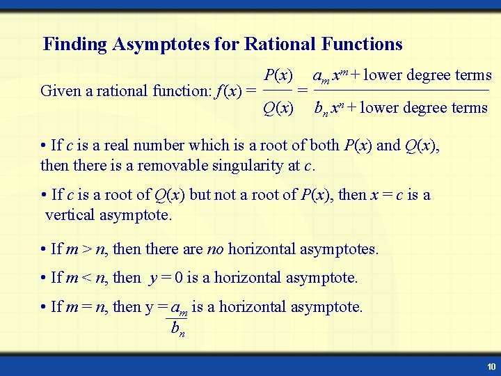 Finding Asymptotes for Rational Functions Given a rational function: f (x) = P(x) Q(x)