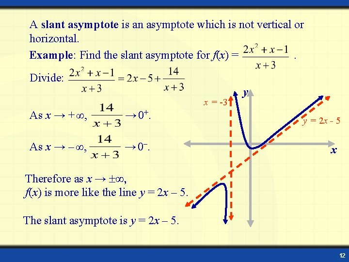 A slant asymptote is an asymptote which is not vertical or horizontal. Example: Find