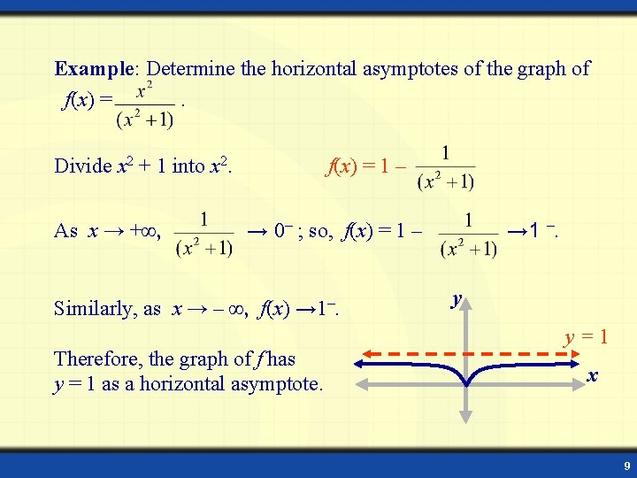 Example: Determine the horizontal asymptotes of the graph of f(x) =. Divide x 2