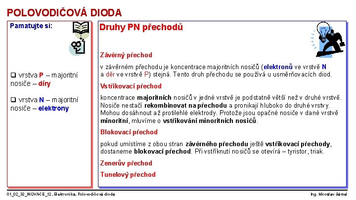 POLOVODIČOVÁ DIODA Pamatujte si: Druhy PN přechodů Závěrný přechod q vrstva P – majoritní