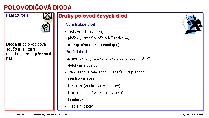 POLOVODIČOVÁ DIODA Pamatujte si: Druhy polovodičových diod Konstrukce diod - hrotové (VF technika) -