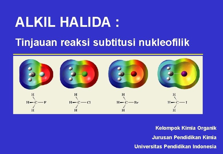 ALKIL HALIDA : Tinjauan reaksi subtitusi nukleofilik Kelompok Kimia Organik Jurusan Pendidikan Kimia Universitas