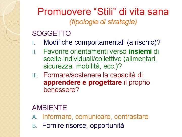 Promuovere “Stili” di vita sana (tipologie di strategie) SOGGETTO I. Modifiche comportamentali (a rischio)?