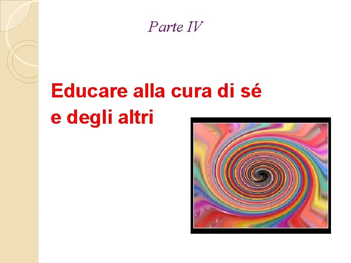 Parte IV Educare alla cura di sé e degli altri 