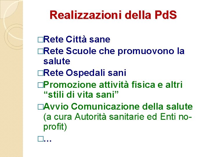 Realizzazioni della Pd. S �Rete Città sane �Rete Scuole che promuovono la salute �Rete