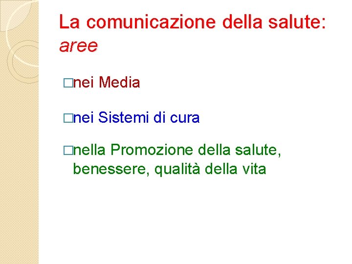 La comunicazione della salute: aree �nei Media �nei Sistemi di cura �nella Promozione della