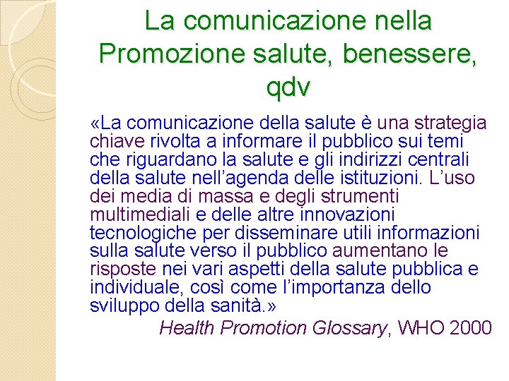 La comunicazione nella Promozione salute, benessere, qdv «La comunicazione della salute è una strategia