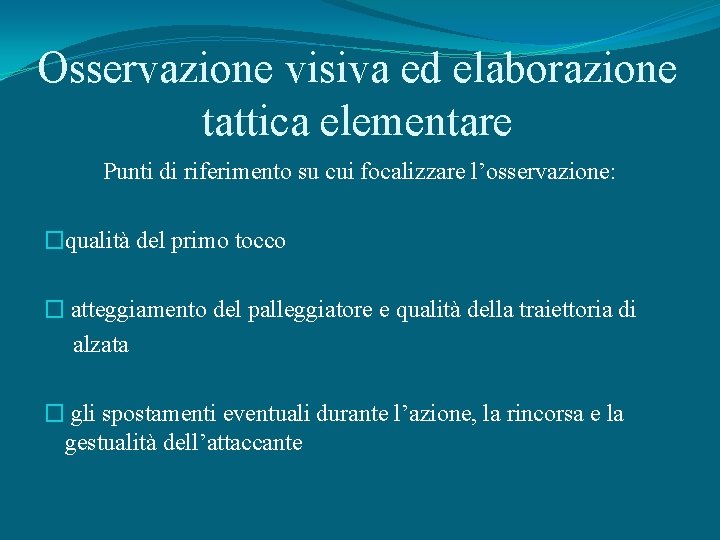 Osservazione visiva ed elaborazione tattica elementare Punti di riferimento su cui focalizzare l’osservazione: �qualità