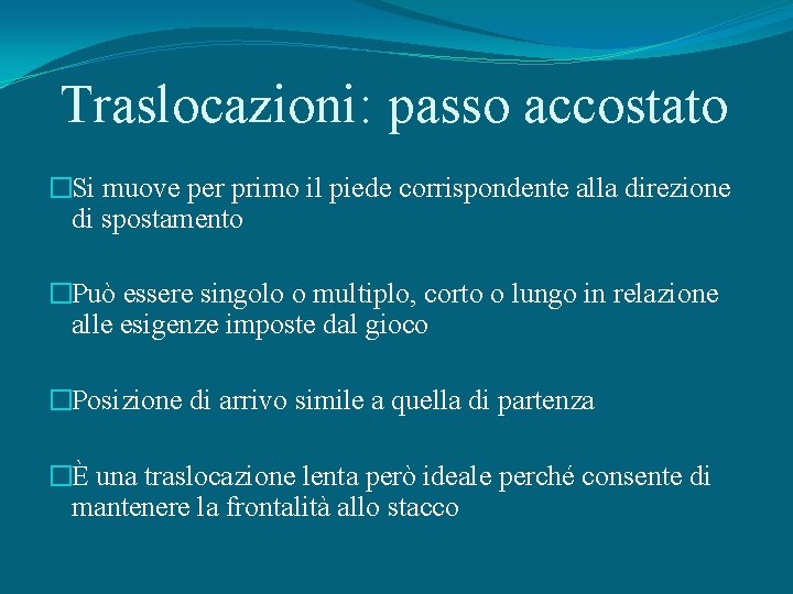 Traslocazioni: passo accostato �Si muove per primo il piede corrispondente alla direzione di spostamento