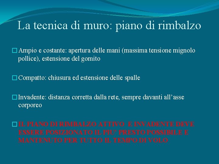 La tecnica di muro: piano di rimbalzo �Ampio e costante: apertura delle mani (massima