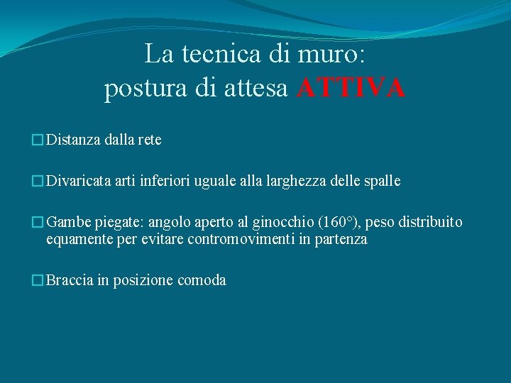 La tecnica di muro: postura di attesa ATTIVA �Distanza dalla rete �Divaricata arti inferiori