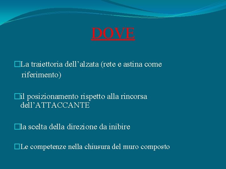 DOVE �La traiettoria dell’alzata (rete e astina come riferimento) �il posizionamento rispetto alla rincorsa