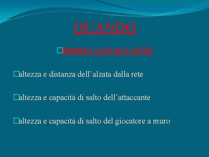 QUANDO �DOPO L’ATTACCANTE �altezza e distanza dell’alzata dalla rete �altezza e capacità di salto