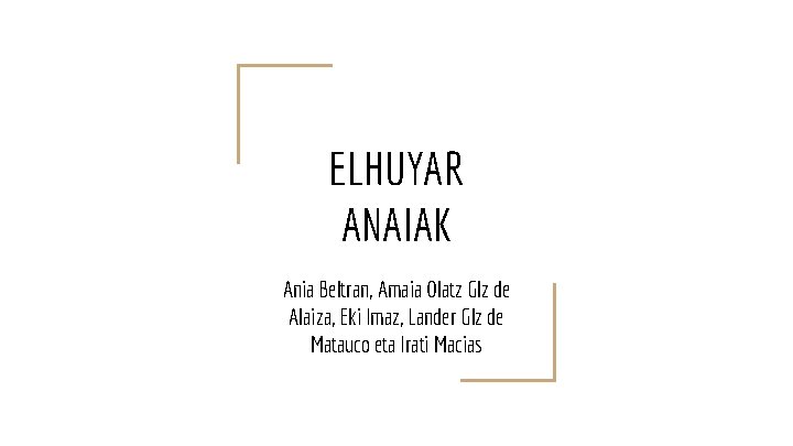 ELHUYAR ANAIAK Ania Beltran, Amaia Olatz Glz de Alaiza, Eki Imaz, Lander Glz de