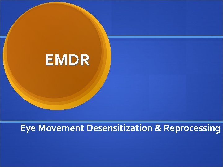 EMDR Eye Movement Desensitization & Reprocessing 