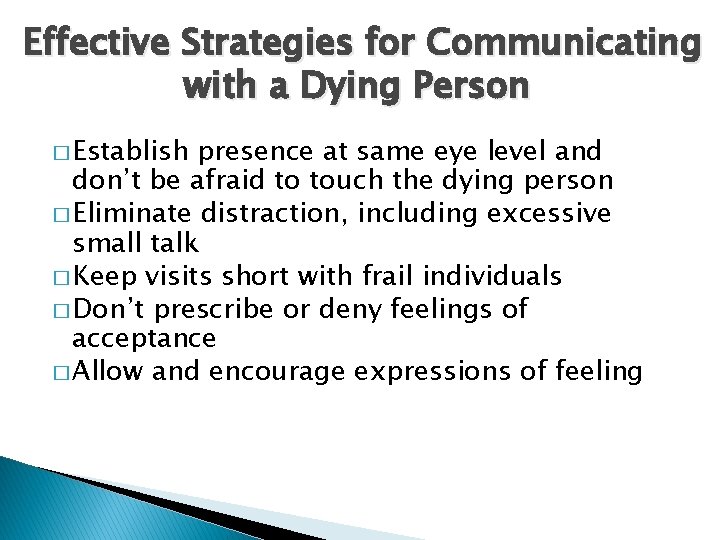 Effective Strategies for Communicating with a Dying Person � Establish presence at same eye
